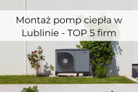 Montaż pomp ciepła w Lublinie - top 5 firm